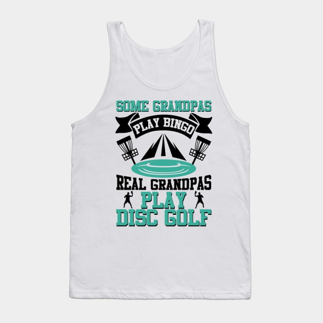 Some Grandpas Play Bingo Real Grandpas Play Disc Golf Tank Top by MrPink017